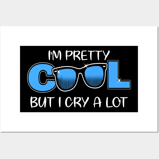 I'm Pretty Cool But I Cry A Lot Funny Quote Gift Wall Art by sumikoric